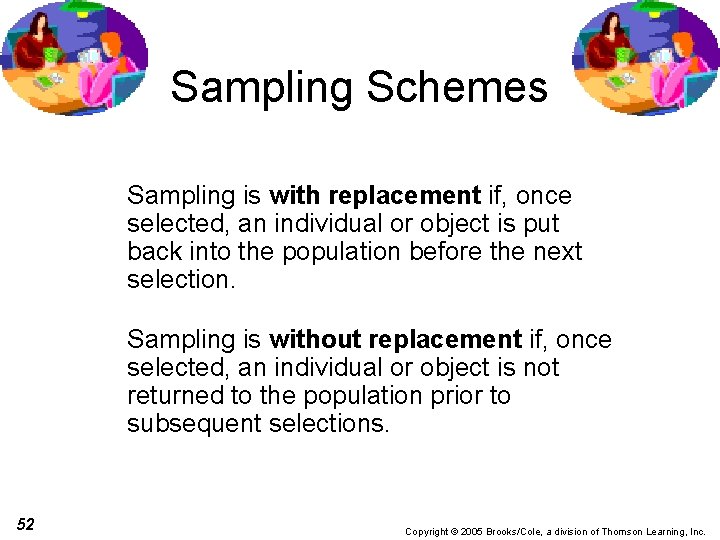 Sampling Schemes Sampling is with replacement if, once selected, an individual or object is