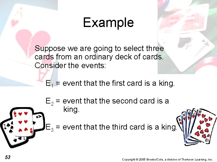 Example Suppose we are going to select three cards from an ordinary deck of