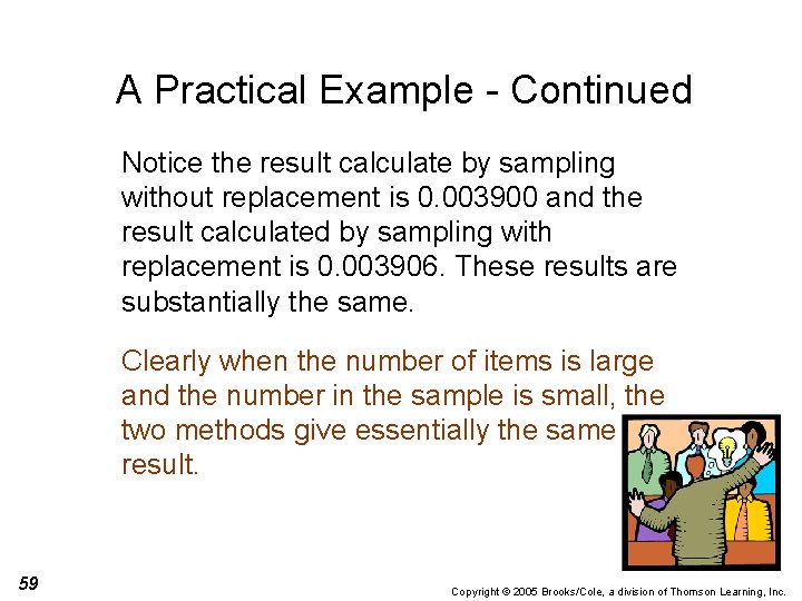 A Practical Example - Continued Notice the result calculate by sampling without replacement is