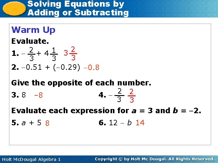 Solving Equations by Adding or Subtracting Warm Up Evaluate. 2 1. 2 + 4