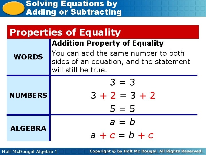 Solving Equations by Adding or Subtracting Properties of Equality WORDS Addition Property of Equality