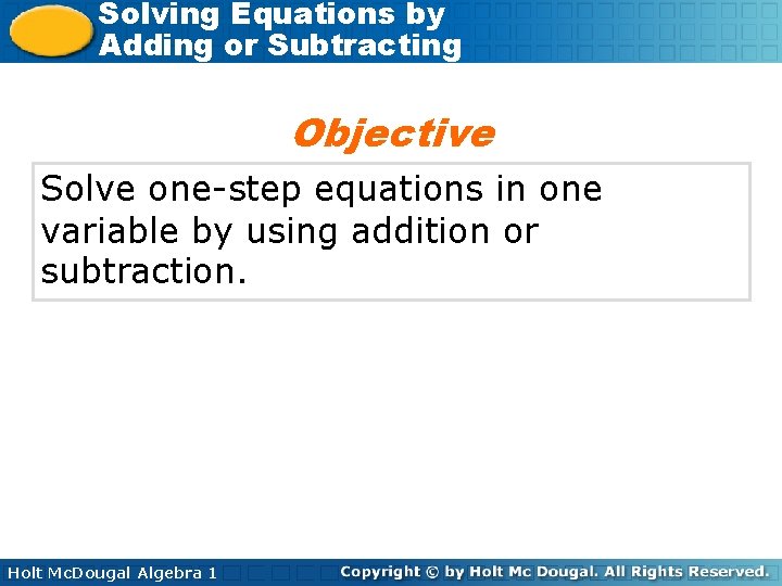 Solving Equations by Adding or Subtracting Objective Solve one-step equations in one variable by