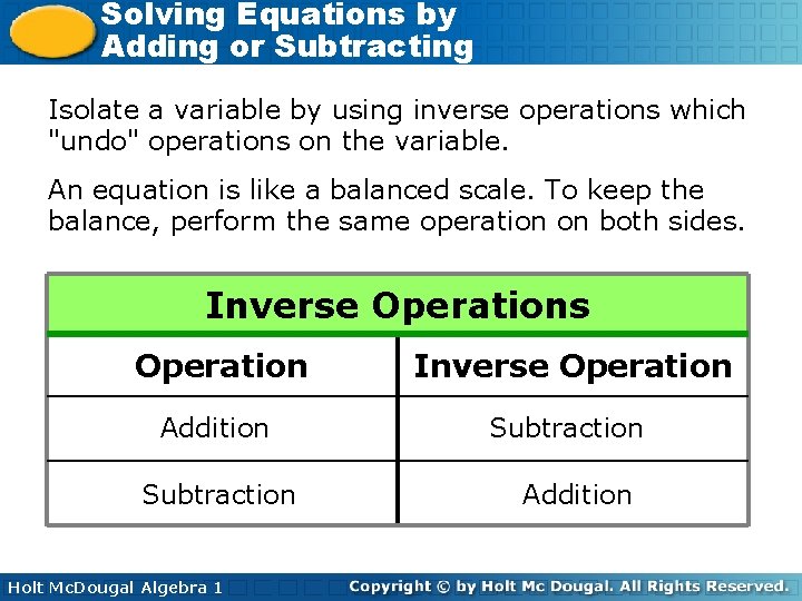 Solving Equations by Adding or Subtracting Isolate a variable by using inverse operations which