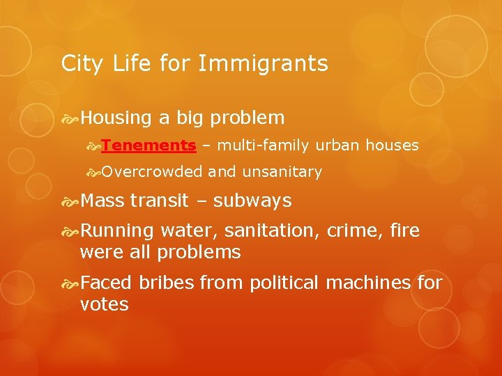 City Life for Immigrants Housing a big problem Tenements – multi-family urban houses Overcrowded