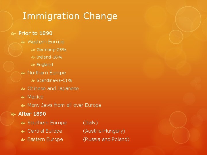 Immigration Change Prior to 1890 Western Europe Germany-26% Ireland-16% England Northern Europe Scandinavia-11% Chinese