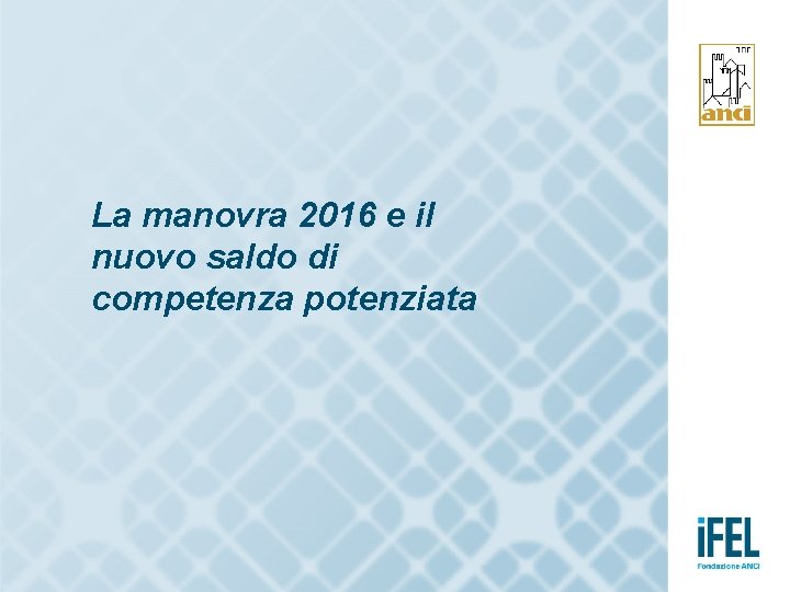 La manovra 2016 e il nuovo saldo di competenza potenziata 