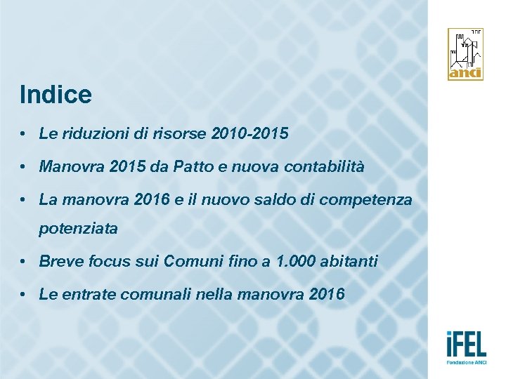 Indice • Le riduzioni di risorse 2010 -2015 • Manovra 2015 da Patto e