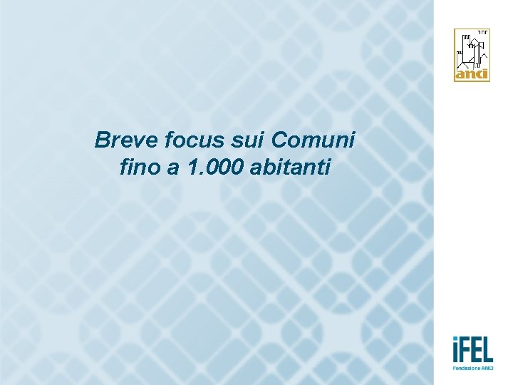 Breve focus sui Comuni fino a 1. 000 abitanti 