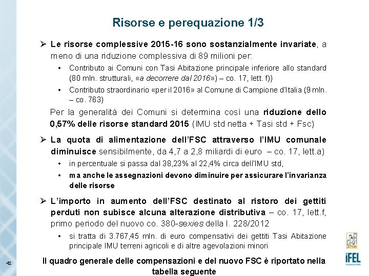 Risorse e perequazione 1/3 Ø Le risorse complessive 2015 -16 sono sostanzialmente invariate, a