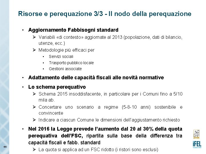 Risorse e perequazione 3/3 - Il nodo della perequazione • Aggiornamento Fabbisogni standard Ø