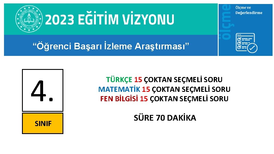 “Öğrenci Başarı İzleme Araştırması” 4. SINIF TÜRKÇE 15 ÇOKTAN SEÇMELİ SORU MATEMATİK 15 ÇOKTAN