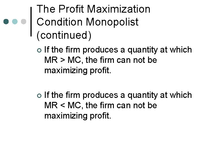 The Profit Maximization Condition Monopolist (continued) ¢ If the firm produces a quantity at