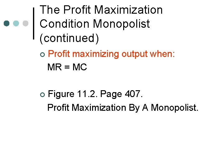 The Profit Maximization Condition Monopolist (continued) ¢ Profit maximizing output when: MR = MC