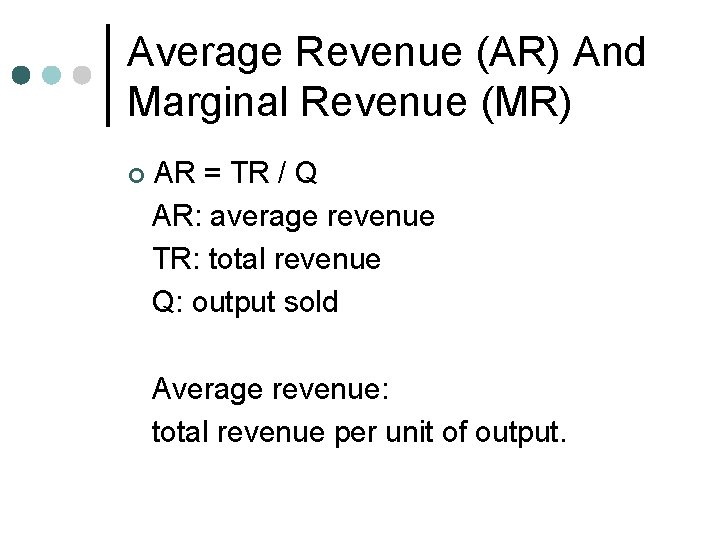 Average Revenue (AR) And Marginal Revenue (MR) ¢ AR = TR / Q AR: