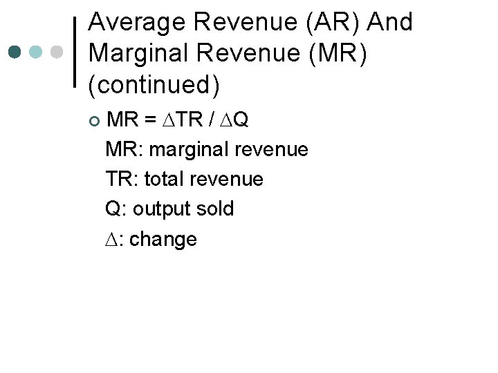 Average Revenue (AR) And Marginal Revenue (MR) (continued) ¢ MR = DTR / DQ