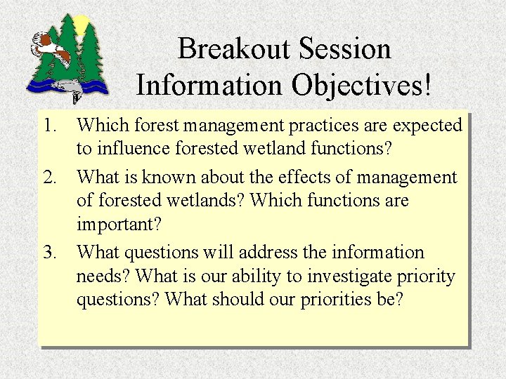 Breakout Session Information Objectives! 1. Which forest management practices are expected to influence forested