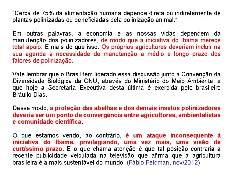 "Cerca de 75% da alimentação humana depende direta ou indiretamente de plantas polinizadas ou