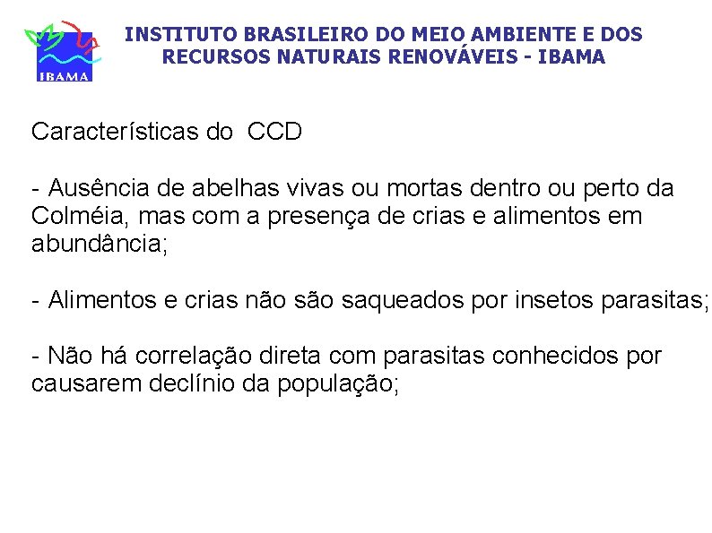 INSTITUTO BRASILEIRO DO MEIO AMBIENTE E DOS RECURSOS NATURAIS RENOVÁVEIS - IBAMA Características do