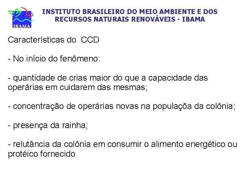 INSTITUTO BRASILEIRO DO MEIO AMBIENTE E DOS RECURSOS NATURAIS RENOVÁVEIS - IBAMA Características do