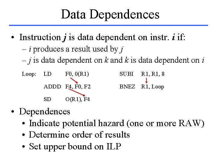 Data Dependences • Instruction j is data dependent on instr. i if: – i