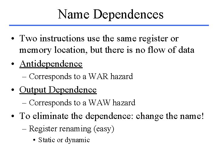 Name Dependences • Two instructions use the same register or memory location, but there