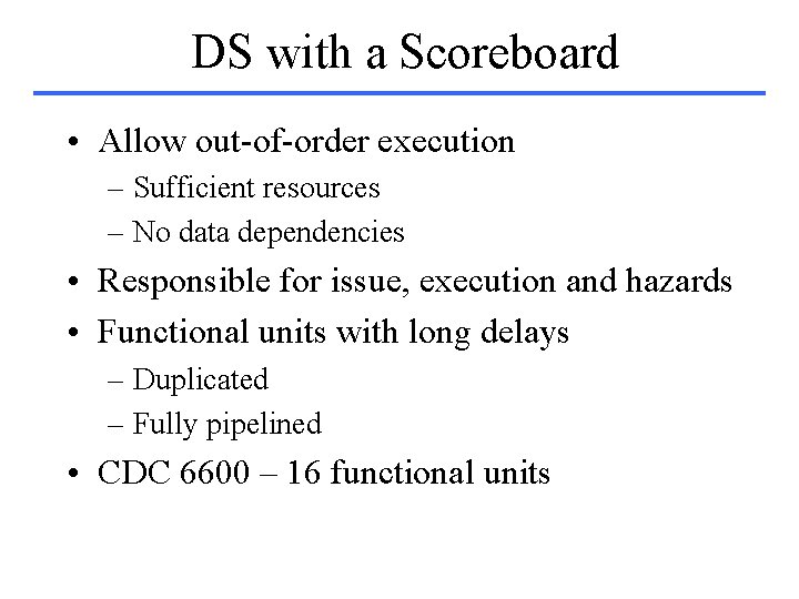 DS with a Scoreboard • Allow out-of-order execution – Sufficient resources – No data