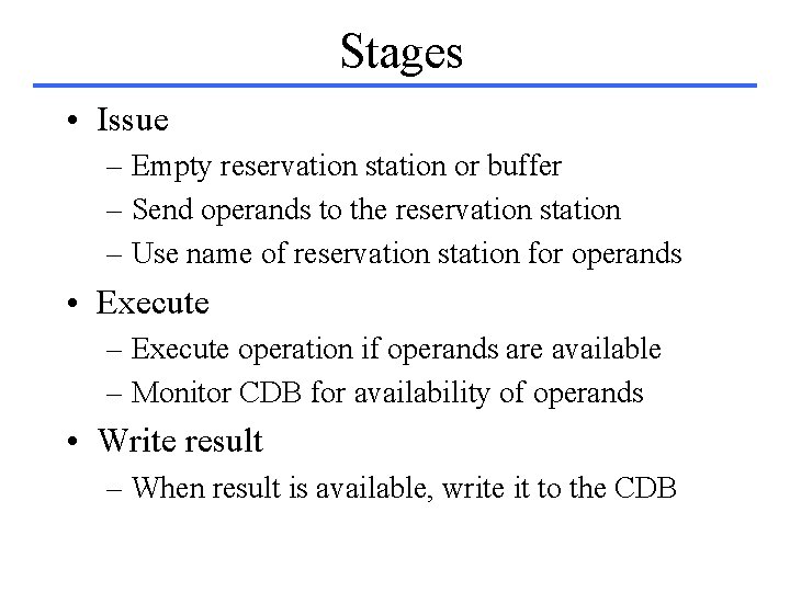 Stages • Issue – Empty reservation station or buffer – Send operands to the