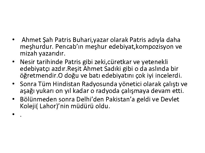  • Ahmet Şah Patris Buhari, yazar olarak Patris adıyla daha meşhurdur. Pencab’ın meşhur