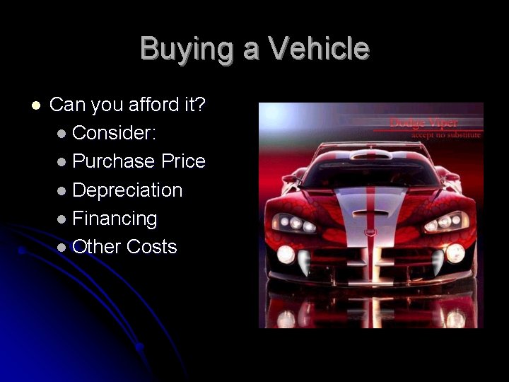 Buying a Vehicle l Can you afford it? l Consider: l Purchase Price l