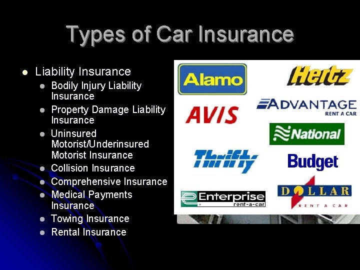 Types of Car Insurance l Liability Insurance l l l l Bodily Injury Liability