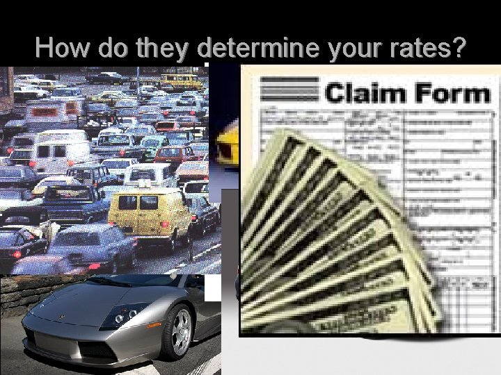 How do they determine your rates? l l Based on statistics Look at the