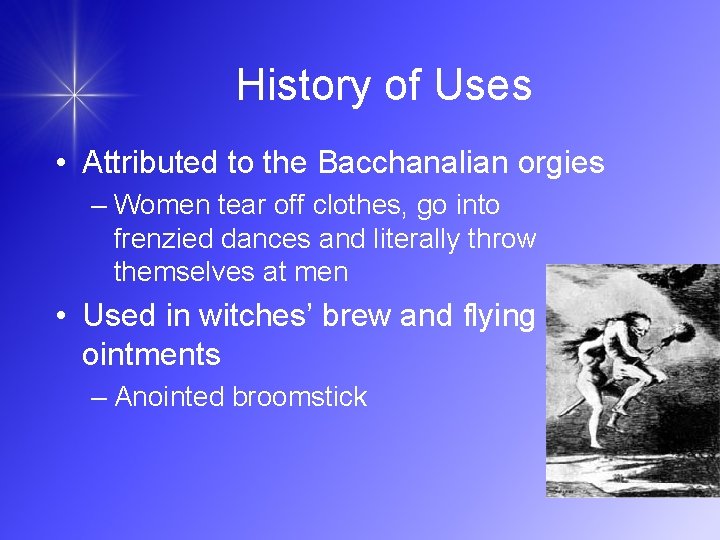 History of Uses • Attributed to the Bacchanalian orgies – Women tear off clothes,