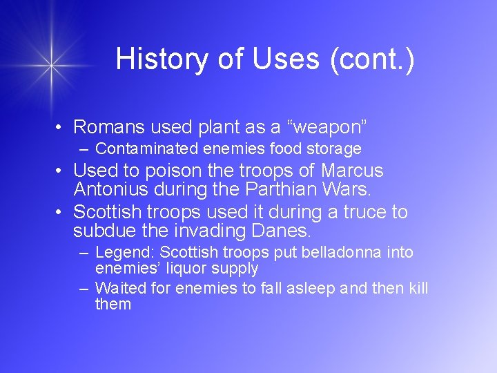 History of Uses (cont. ) • Romans used plant as a “weapon” – Contaminated