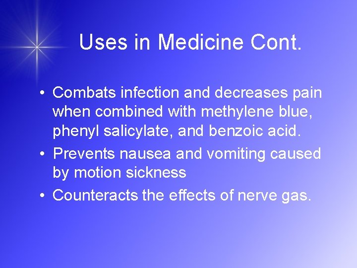 Uses in Medicine Cont. • Combats infection and decreases pain when combined with methylene