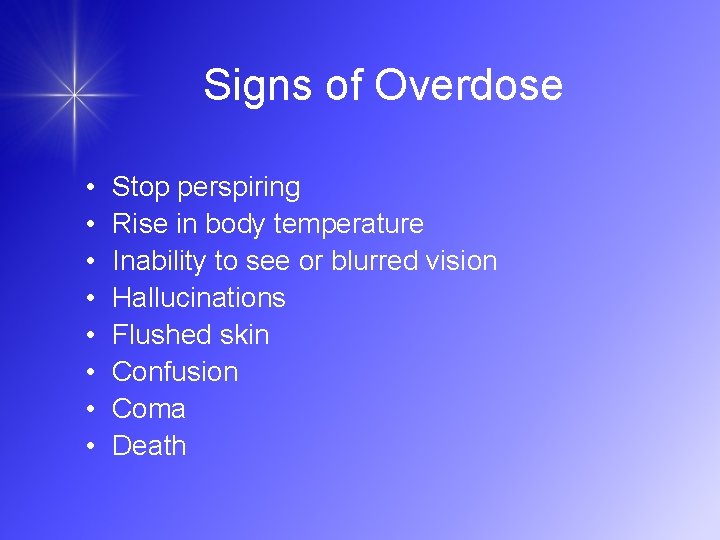 Signs of Overdose • • Stop perspiring Rise in body temperature Inability to see