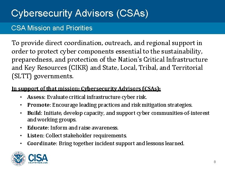 Cybersecurity Advisors (CSAs) CSA Mission and Priorities To provide direct coordination, outreach, and regional