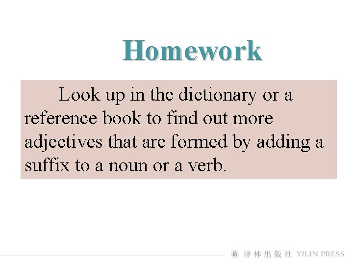 Homework Look up in the dictionary or a reference book to find out more