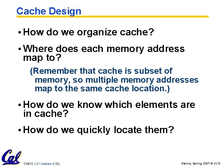 Cache Design • How do we organize cache? • Where does each memory address