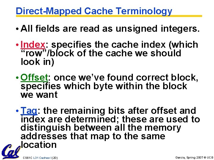 Direct-Mapped Cache Terminology • All fields are read as unsigned integers. • Index: specifies