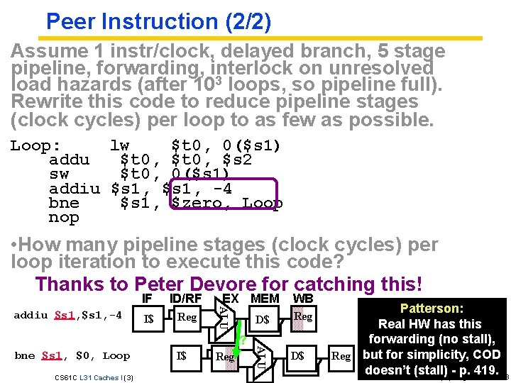 Peer Instruction (2/2) Assume 1 instr/clock, delayed branch, 5 stage pipeline, forwarding, interlock on