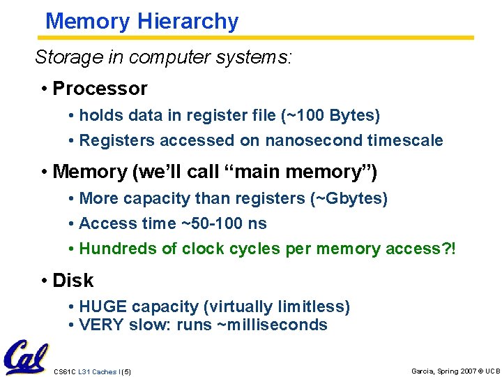 Memory Hierarchy Storage in computer systems: • Processor • holds data in register file