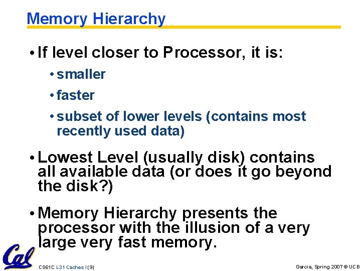 Memory Hierarchy • If level closer to Processor, it is: • smaller • faster