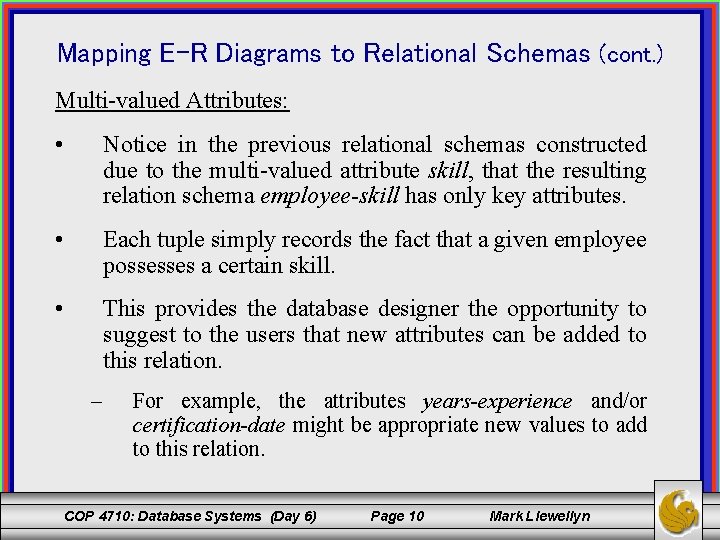 Mapping E-R Diagrams to Relational Schemas (cont. ) Multi-valued Attributes: • Notice in the