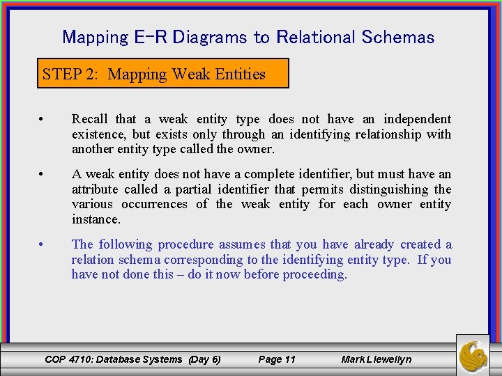 Mapping E-R Diagrams to Relational Schemas STEP 2: Mapping Weak Entities • Recall that