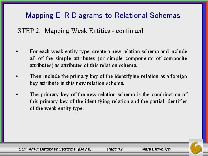 Mapping E-R Diagrams to Relational Schemas STEP 2: Mapping Weak Entities - continued •