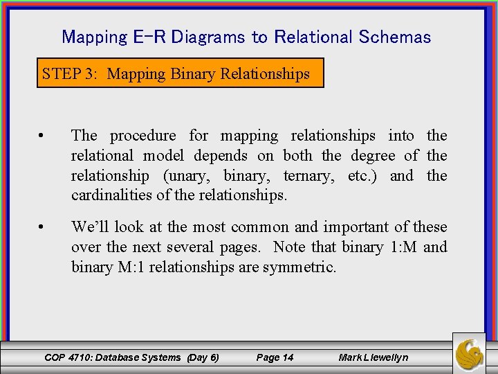 Mapping E-R Diagrams to Relational Schemas STEP 3: Mapping Binary Relationships • The procedure