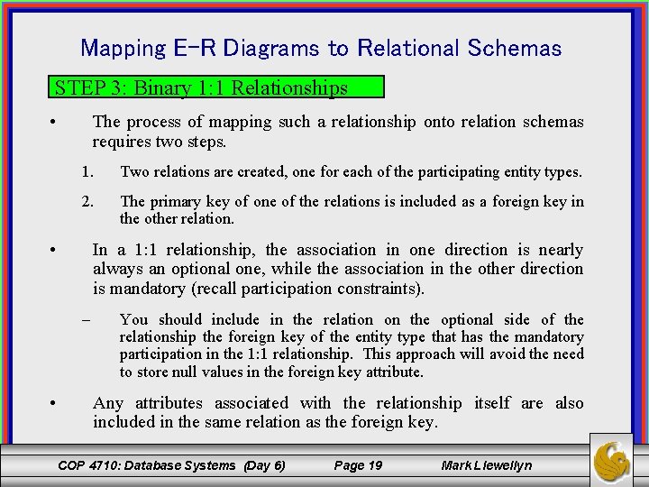 Mapping E-R Diagrams to Relational Schemas STEP 3: Binary 1: 1 Relationships • The