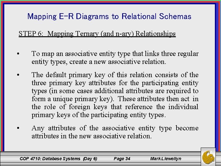 Mapping E-R Diagrams to Relational Schemas STEP 6: Mapping Ternary (and n-ary) Relationships •