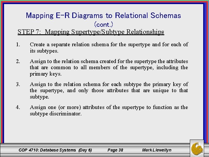 Mapping E-R Diagrams to Relational Schemas (cont. ) STEP 7: Mapping Supertype/Subtype Relationships 1.