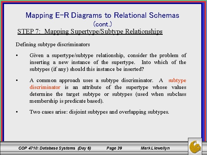 Mapping E-R Diagrams to Relational Schemas (cont. ) STEP 7: Mapping Supertype/Subtype Relationships Defining